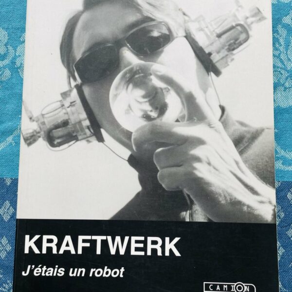 Livre Kraftwerk, J’étais un robot, Wolfganf Flur, Camion Blanc, 2003