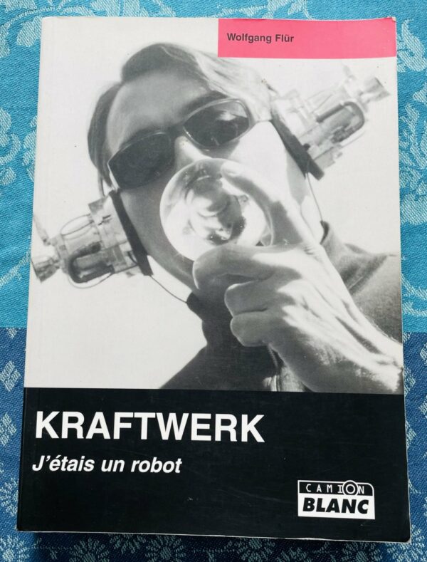 Livre Kraftwerk, J’étais un robot, Wolfganf Flur, Camion Blanc, 2003