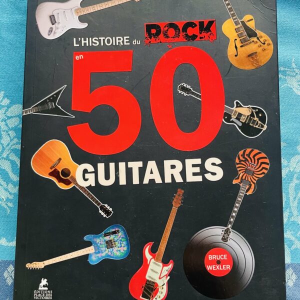 Livre L’histoire du Rock en 50 guitares, Bruce Wexler, Editions Place des Victoires