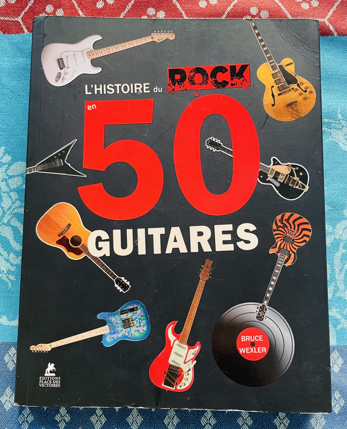 Livre L’histoire du Rock en 50 guitares, Bruce Wexler, Editions Place des Victoires
